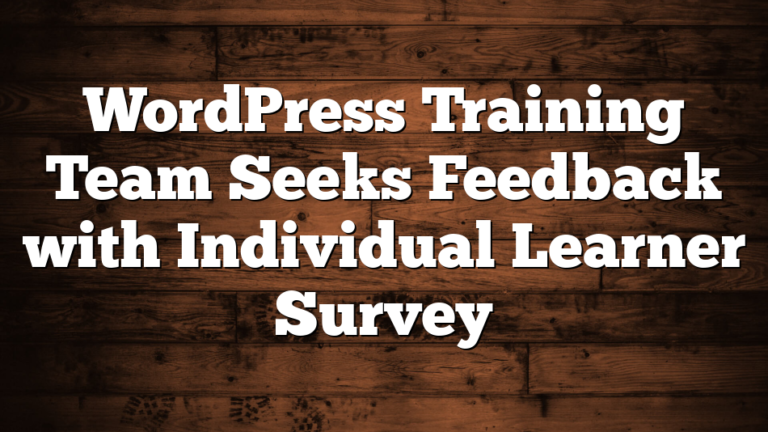 WordPress Training Team Seeks Feedback with Individual Learner Survey